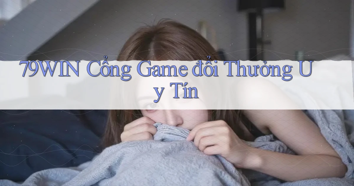 79win  cổng game đổi thưởng uy tín