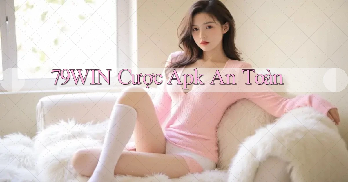 79win  cược apk an toàn