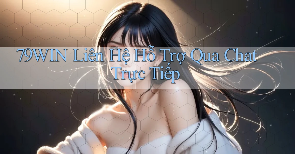 79win  liên hệ hỗ trợ qua chat trực tiếp