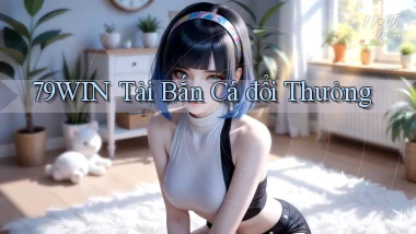 79win  tải bắn cá đổi thưởng