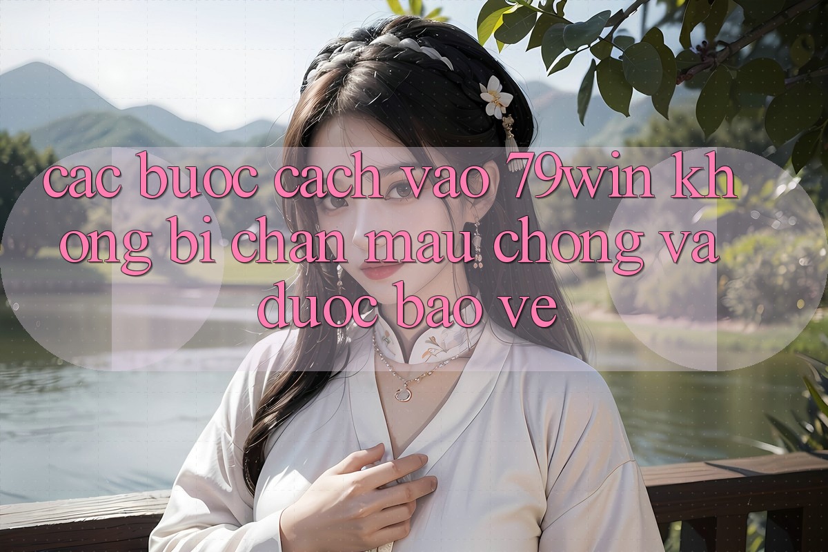 Các bước Cách Vào 79win Không Bị Chặn - Mau Chóng Và Được bảo vệ Các bước Cách Vào 79win Không Bị Chặn - Mau Chóng Và Được bảo vệ