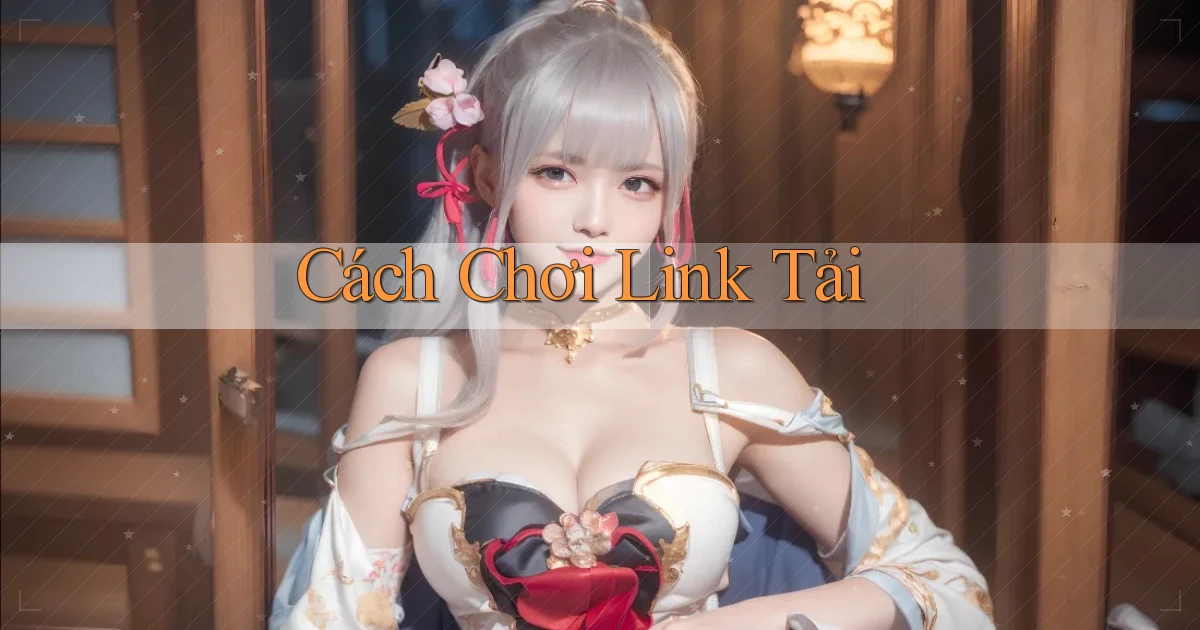 Cách chơi Link tải