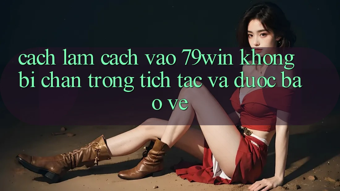 Cách làm Cách Vào 79win Không Bị Chặn - Trong tích tắc Và Được bảo vệ Cách làm Cách Vào 79win Không Bị Chặn - Trong tích tắc Và Được bảo vệ