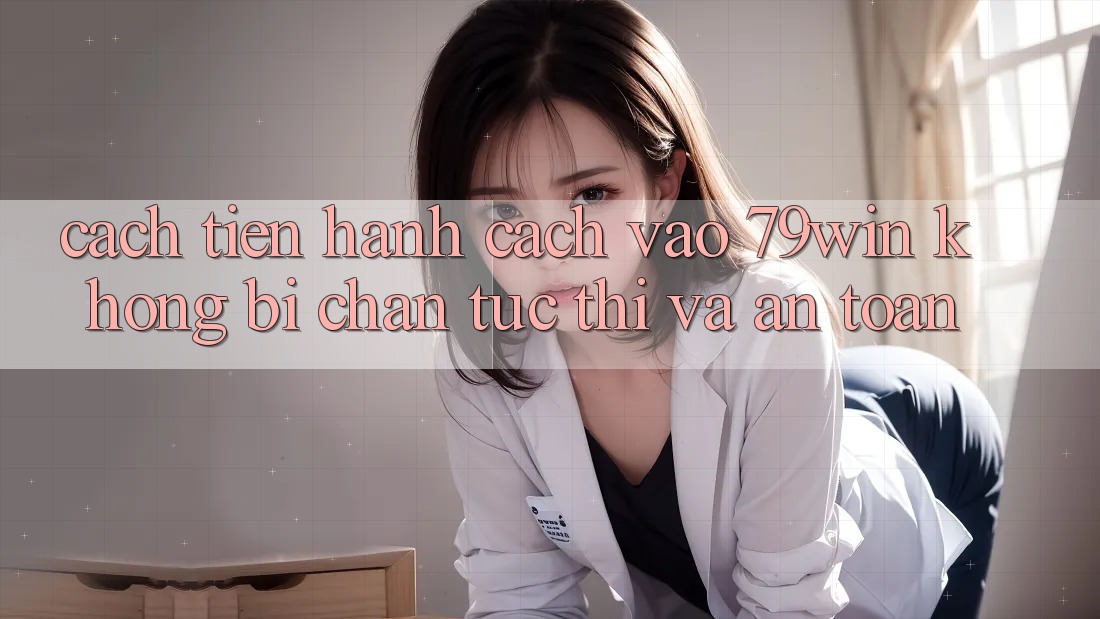 Cách tiến hành Cách Vào 79win Không Bị Chặn - Tức thì Và An Toàn Cách tiến hành Cách Vào 79win Không Bị Chặn - Tức thì Và An Toàn