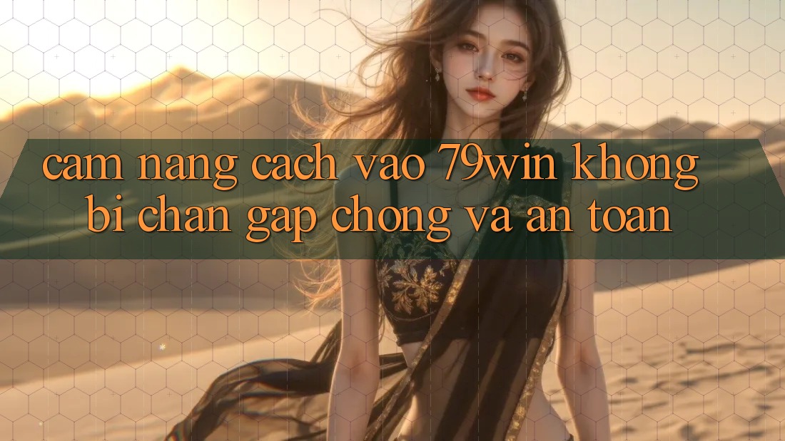 Cẩm nang Cách Vào 79win Không Bị Chặn - Gấp Chóng Và An Toàn Cẩm nang Cách Vào 79win Không Bị Chặn - Gấp Chóng Và An Toàn