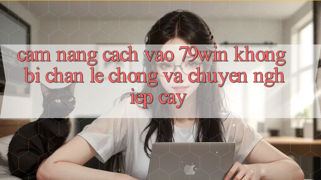 Cẩm nang Cách Vào 79win Không Bị Chặn - Lẹ Chóng Và Chuyên nghiệp cậy
