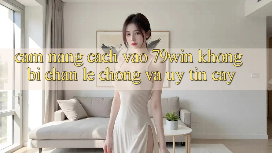 Cẩm nang Cách Vào 79win Không Bị Chặn - Lẹ Chóng Và Uy tín cậy Cẩm nang Cách Vào 79win Không Bị Chặn - Lẹ Chóng Và Uy tín cậy