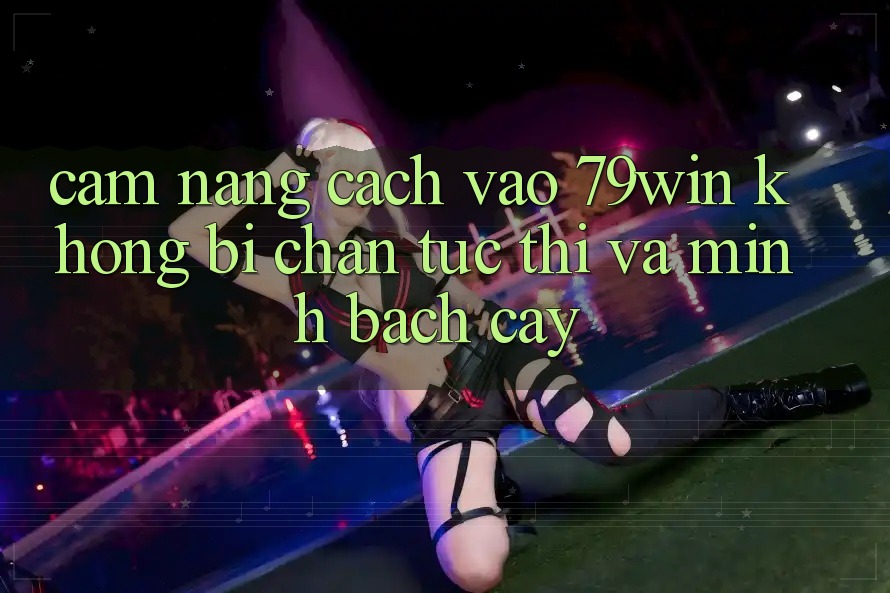 Cẩm nang Cách Vào 79win Không Bị Chặn - Tức thì Và Minh bạch cậy