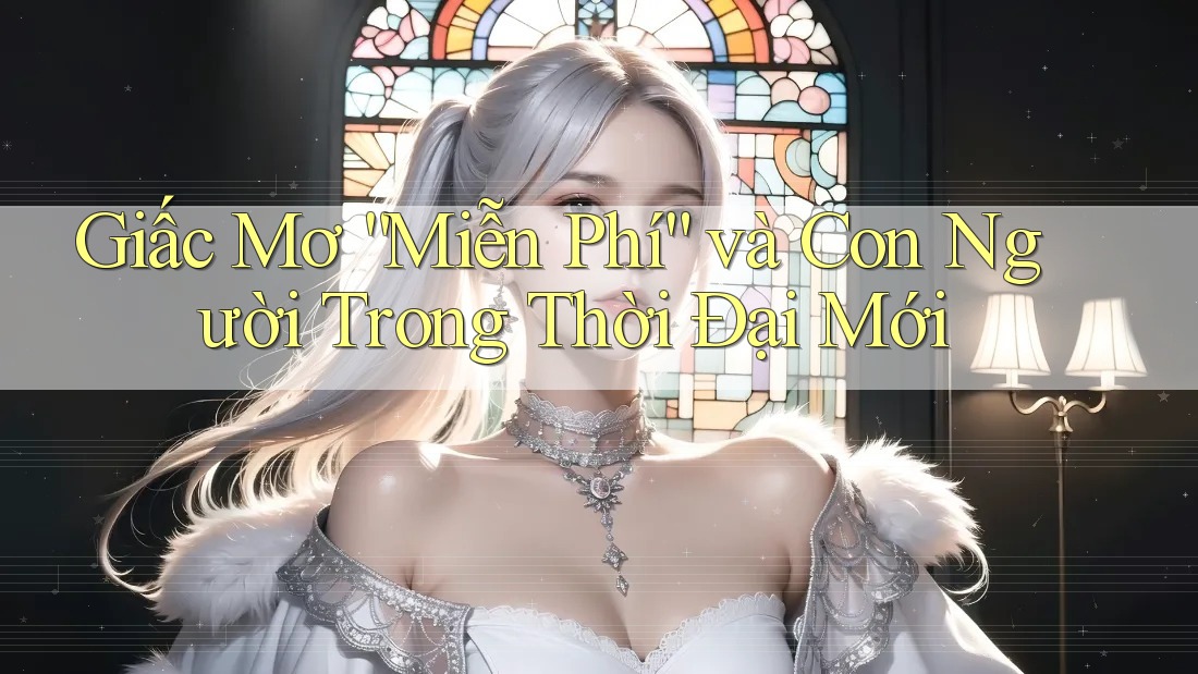 Giấc Mơ “Miễn Phí” và Con Người Trong Thời Đại Mới Giấc Mơ “Miễn Phí” và Con Người Trong Thời Đại Mới
