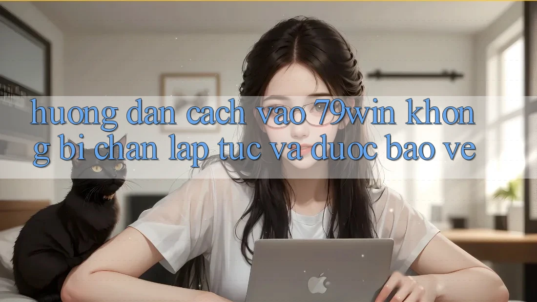 Hướng Dẫn Cách Vào 79win Không Bị Chặn - Lập tức Và Được bảo vệ Hướng Dẫn Cách Vào 79win Không Bị Chặn - Lập tức Và Được bảo vệ