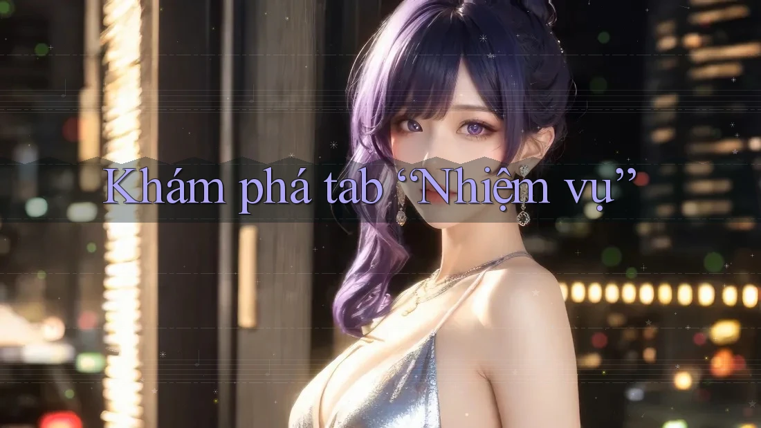 Khám phá tab “Nhiệm vụ” Khám phá tab “Nhiệm vụ”