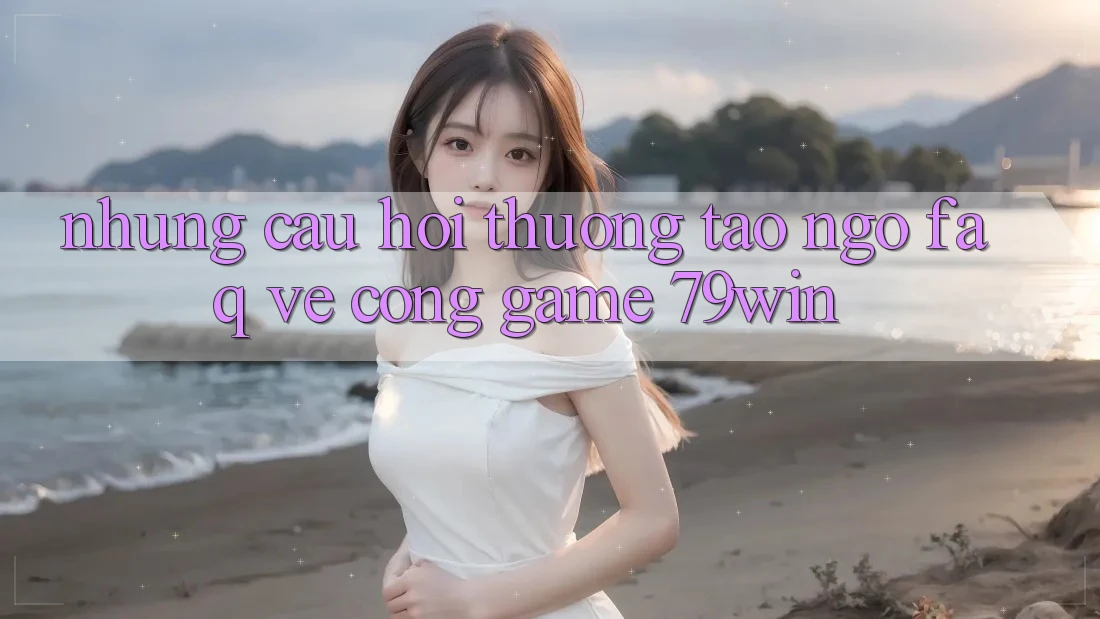 Những Câu Hỏi Thường Tao ngộ (FAQ) Về Cổng Game 79win