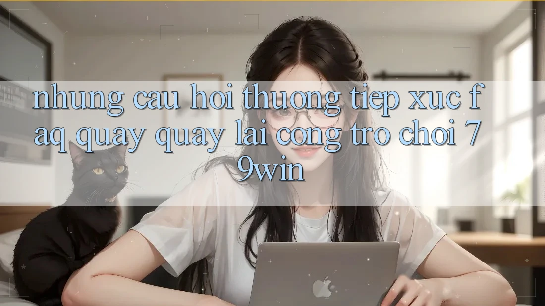 Những Câu Hỏi Thường Tiếp xúc (FAQ) Quay quay lại Cổng Trò chơi 79win