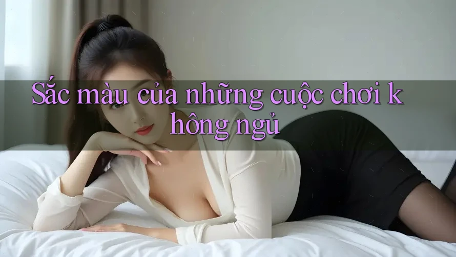 Sắc màu của những cuộc chơi không ngủ Sắc màu của những cuộc chơi không ngủ