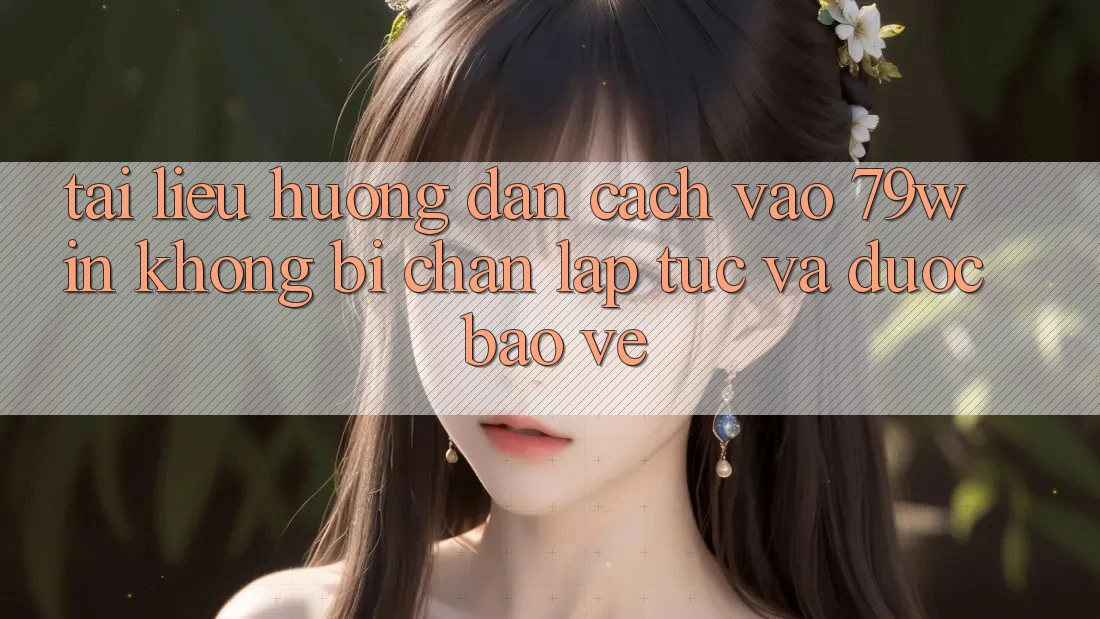 Tài liệu hướng dẫn Cách Vào 79win Không Bị Chặn - Lập tức Và Được bảo vệ Tài liệu hướng dẫn Cách Vào 79win Không Bị Chặn - Lập tức Và Được bảo vệ