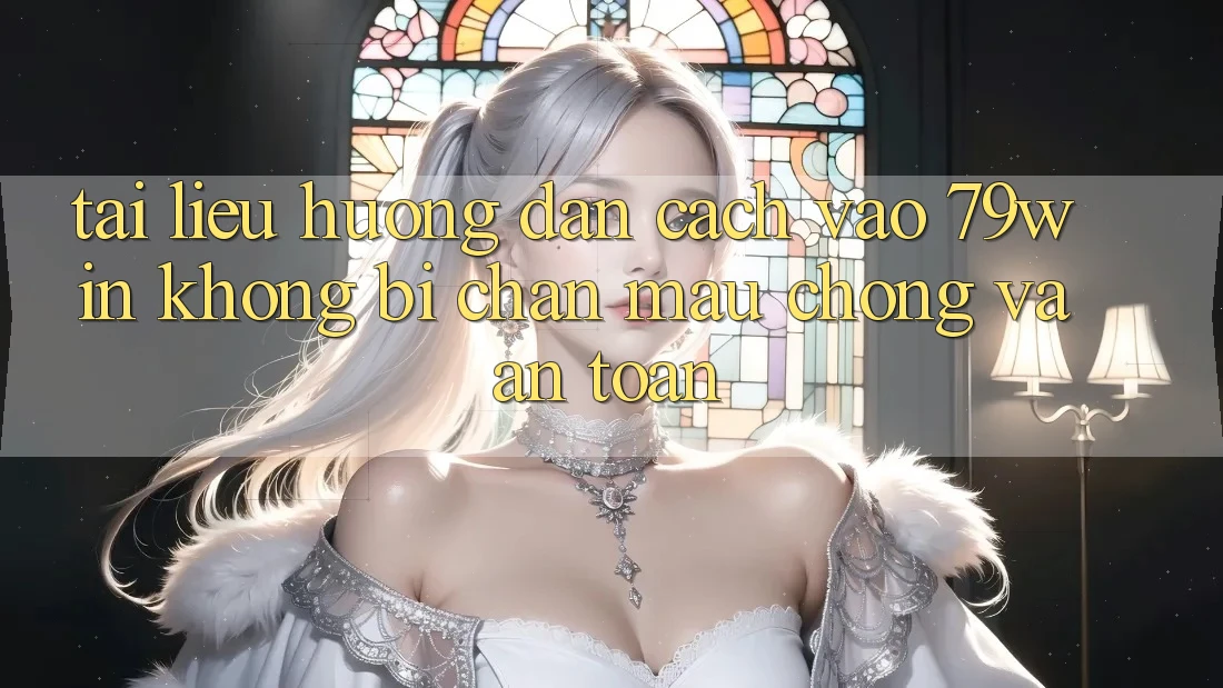 Tài liệu hướng dẫn Cách Vào 79win Không Bị Chặn - Mau Chóng Và An toàn