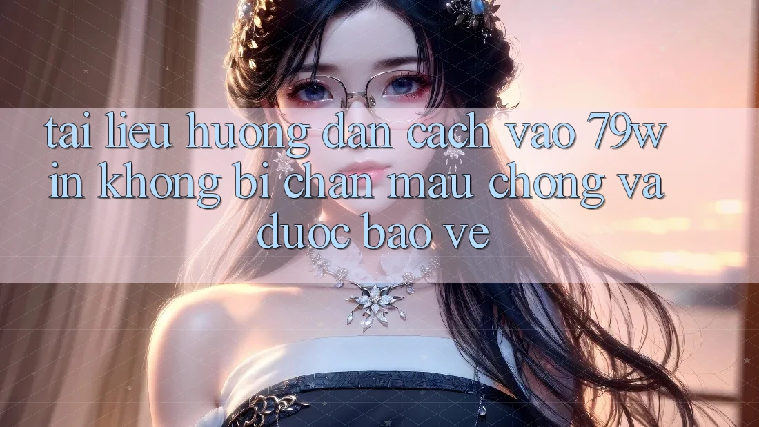 Tài liệu hướng dẫn Cách Vào 79win Không Bị Chặn - Mau Chóng Và Được bảo vệ Tài liệu hướng dẫn Cách Vào 79win Không Bị Chặn - Mau Chóng Và Được bảo vệ