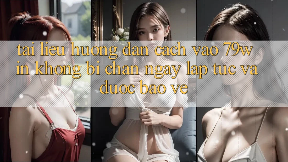 Tài liệu hướng dẫn Cách Vào 79win Không Bị Chặn - Ngay lập tức Và Được bảo vệ