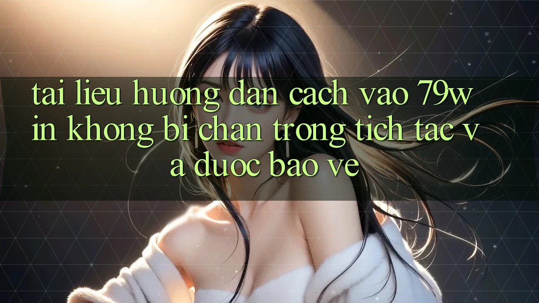 Tài liệu hướng dẫn Cách Vào 79win Không Bị Chặn - Trong tích tắc Và Được bảo vệ Tài liệu hướng dẫn Cách Vào 79win Không Bị Chặn - Trong tích tắc Và Được bảo vệ