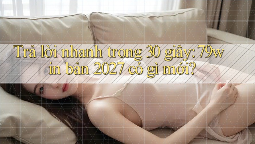 Trả lời nhanh trong 30 giây: 79win bản 2027 có gì mới? Trả lời nhanh trong 30 giây: 79win bản 2027 có gì mới?