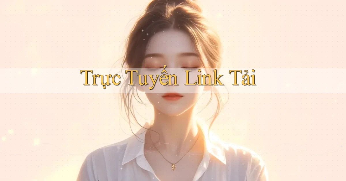 Trực tuyến Link tải