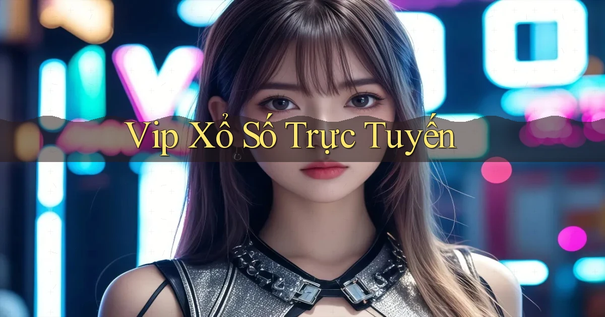 vip Xổ số trực tuyến