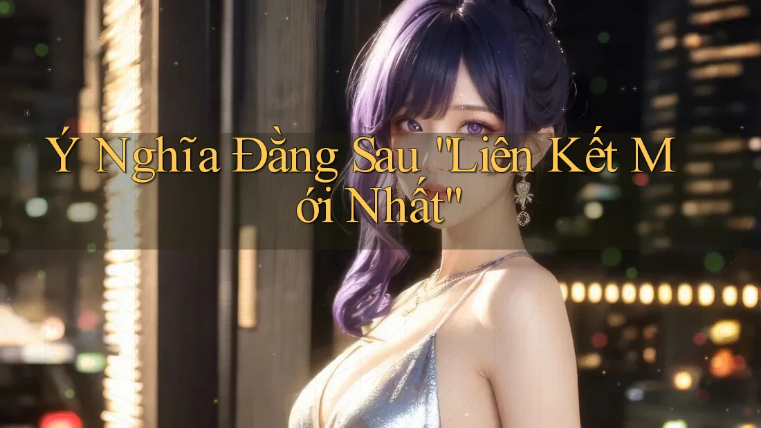 Ý Nghĩa Đằng Sau “Liên Kết Mới Nhất” Ý Nghĩa Đằng Sau “Liên Kết Mới Nhất”